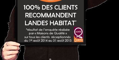 Clients Landes Habitat satisfaits : 100% de réussite aujourd'hui