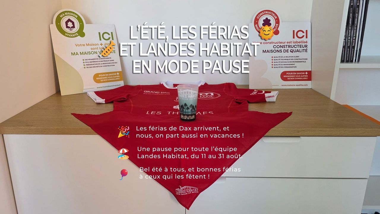 Landes Habitat en pause pour les férias de Dax – Été 2025 Affiche de Landes Habitat annonçant la fermeture estivale pour les férias de Dax, avec foulard rouge, maillot et gobelet aux couleurs de l’entreprise.